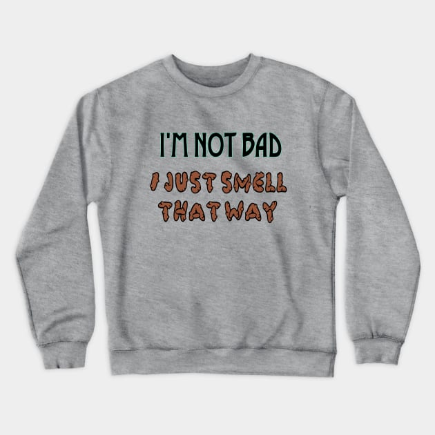 I'm not bad Crewneck Sweatshirt by SnarkCentral